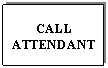 Text Box: CALL ATTENDANT
